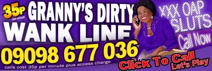 35p per minute, Granny's Dirty Wank Line - 09098677020
