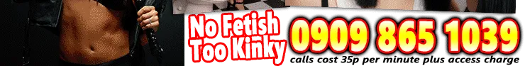Fetish phone sex, no fetish too kinky